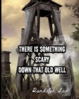 Image for There is Something Scary Down That Old Well