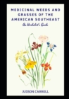 Image for Medicinal Weeds and Grasses of the American Southeast, an Herbalist&#39;s Guide
