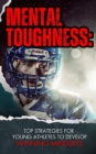 Image for Mental Toughness : Top Strategies For Young Athletes To Develop Winning Mindsets