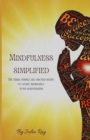Image for Mindfulness simplified : The three simple and proven steps to start awakening your mindfulness