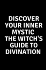 Image for Discover Your Inner Mystic : The Witch&#39;s Guide to Divination