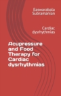 Image for Acupressure and Food Therapy for Cardiac dysrhythmias : Cardiac dysrhythmias