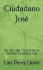 Image for Ciudadano Jose : Un siglo de historia de un hombre de sangre roja