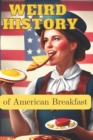Image for WEIRD HISTORY of the American Breakfast