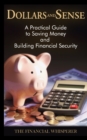 Image for &quot;Dollars and Sense : A Practical Guide to Saving Money and Building Financial Security&quot;