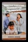 Image for Effective Parenting Techniques for Children with Bipolar Disorder : Tips for Parents and Caregivers