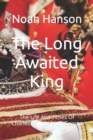 Image for The Long Awaited King : The Life And Times Of Charles Philip Arthur George