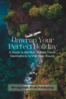 Image for Unwrap Your Perfect Holiday : A Guide to the Best Holiday Travel Destinations to Visit Year-Round
