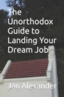 Image for The Unorthodox Guide to Landing Your Dream Job