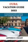Image for Cuba Vacation Guide 2023 : A comprehensive guide to exploring Cuba&#39;s landscape and hidden gems