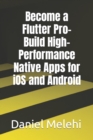 Image for Become a Flutter Pro- Build High-Performance Native Apps for iOS and Android