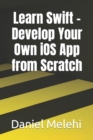 Image for Learn Swift - Develop Your Own iOS App from Scratch
