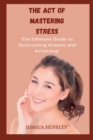 Image for The Act Of Mastering Stress : The Ultimate Guide to Overcoming Anxiety and Achieving Balance