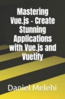 Image for Mastering Vue.js - Create Stunning Applications with Vue.js and Vuetify