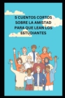Image for 5 Cuentos Cortos Sobre La Amistad Para Que Lean Los Estudiantes