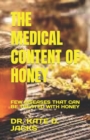 Image for The Medical Content of Honey : Few Diseases That Can Be Treated with Honey