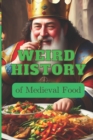 Image for WEIRD HISTORY of Medieval Food