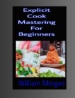 Image for Explicit Cook Mastering For Beginners