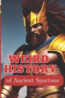 Image for WEIRD HISTORY of Ancient Spartans