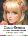 Image for Classic Beauties - Grayscale Adult Coloring Book : 50 Beautiful Women to Color
