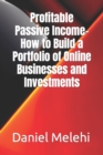 Image for Profitable Passive Income- How to Build a Portfolio of Online Businesses and Investments