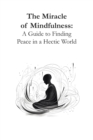 Image for The Miracle of Mindfulness : A Guide to Finding Peace in a Hectic World