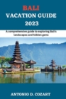Image for Bali Vacation Guide 2023 : A comprehensive guide to exploring Bali&#39;s landscape and hidden gems