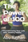 Image for The Power of 100 : Transforming Your Life with Healthy Habits