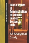 Image for Role of Police in Administration of Criminal Justice System in India : An Analytical Study