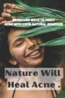 Image for Nature Will Heal Acne : Skin Care Book with 50 natural remedies to treat acne .