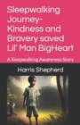 Image for Sleepwalking Journey- Kindness and Bravery saved Lil&#39; Man BigHeart : A Sleepwalking Awareness Story