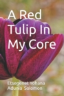 Image for A Red Tulip In My Core