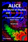 Image for ALICE the Shadow World and Raw Reality : a sweet litle orphan girl Super-smart Over-sexed Brat