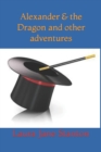 Image for Alexander &amp; the Dragon and other adventures