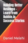 Image for Building Better Business - Learn from Bubble.io Success Stories