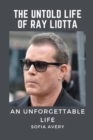 Image for The Untold Life of Ray Liotta : An Unforgettable Life