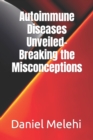 Image for Autoimmune Diseases Unveiled- Breaking the Misconceptions