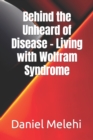 Image for Behind the Unheard of Disease - Living with Wolfram Syndrome