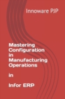 Image for Mastering Configuration in Manufacturing Operations in Infor ERP
