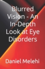 Image for Blurred Vision - An In-Depth Look at Eye Disorders