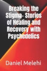 Image for Breaking the Stigma- Stories of Healing and Recovery with Psychedelics