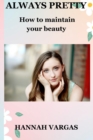 Image for Always pretty : How to maintain your beauty