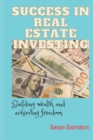 Image for Success in Real Estate Investing : Building wealth and achieving freedom