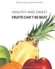 Image for Healthy And Sweet : Fruits Can&#39;t Be Beat