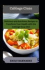 Image for Cabbage Craze : Delicious and Nutritious Recipes to Transform Your Health with the Cabbage Soup Diet
