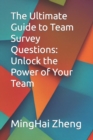 Image for The Ultimate Guide to Team Survey Questions : Unlock the Power of Your Team