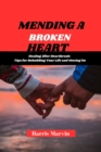 Image for Mending a Broken Heart : &quot;Healing After Heartbreak: Tips for Rebuilding Your Life and Moving On&quot;