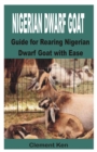 Image for Nigerian Dwarf Goat : Guide for Rearing Nigerian Dwarf Goat with Ease