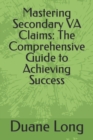 Image for Mastering Secondary VA Claims : The Comprehensive Guide to Achieving Success