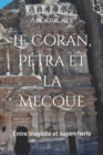 Image for Le Coran, Petra et la Mecque : Entre tragedie et supercherie